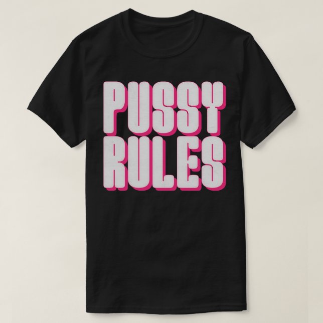 Pussy Rules T-Shirt (Design Front)