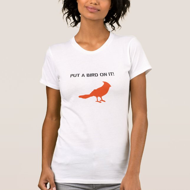 Put a bird on it! T-Shirt (Front)