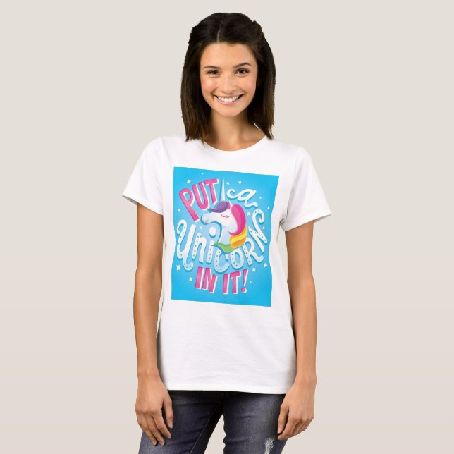 Put a Unicorn In It! T-shirt (Front Full)