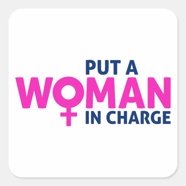 Put a Woman in Charge - Female President Square Sticker (Front)