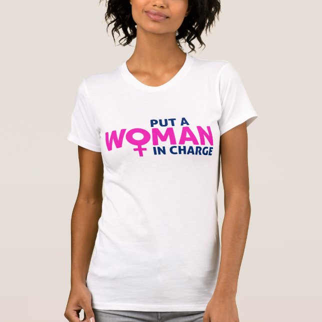 Put a Woman in Charge - Female President T-Shirt (Front)