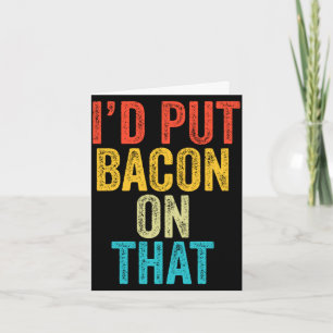 Put bacon on that funny bacon lover bbq smoker card