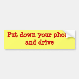 Put down your phone and drive bumper sticker