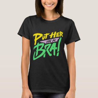 Put Her in a Bra! T-Shirt