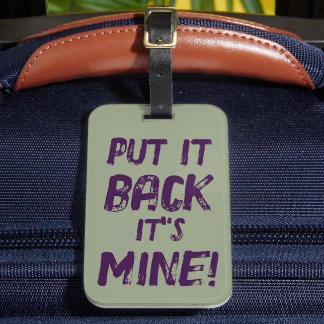 Put It Back Its Mine  Luggage Tag (Front Insitu 2)