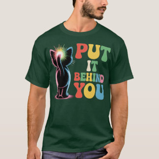 Put It Behind You T-Shirt
