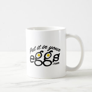 Put it in Your Eggs Mug - 11oz