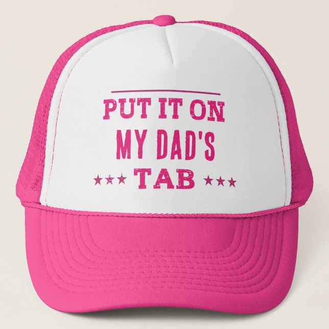 Put It On My Dad's Tab Custom Funny Trucker Hat (Front)