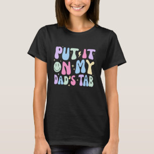 Put It On My Dads Tab Fathers Day Groovy Kids Son T-Shirt