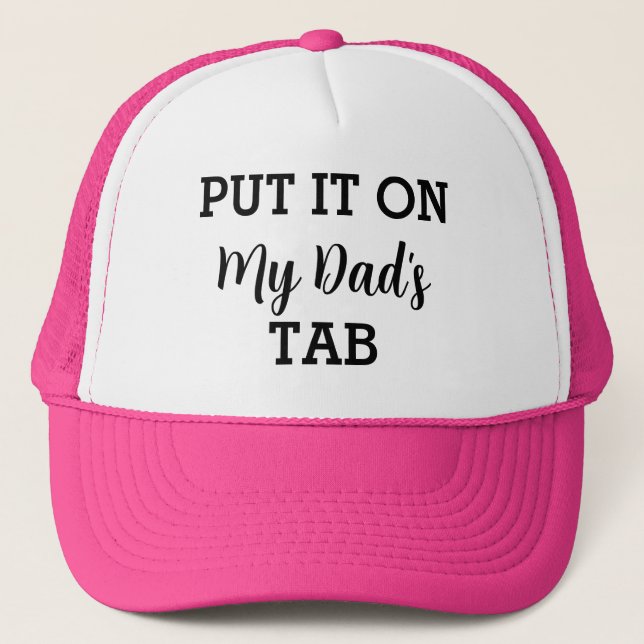 Put It On My Dad's Tab Funny Custom Trucker Hat (Front)