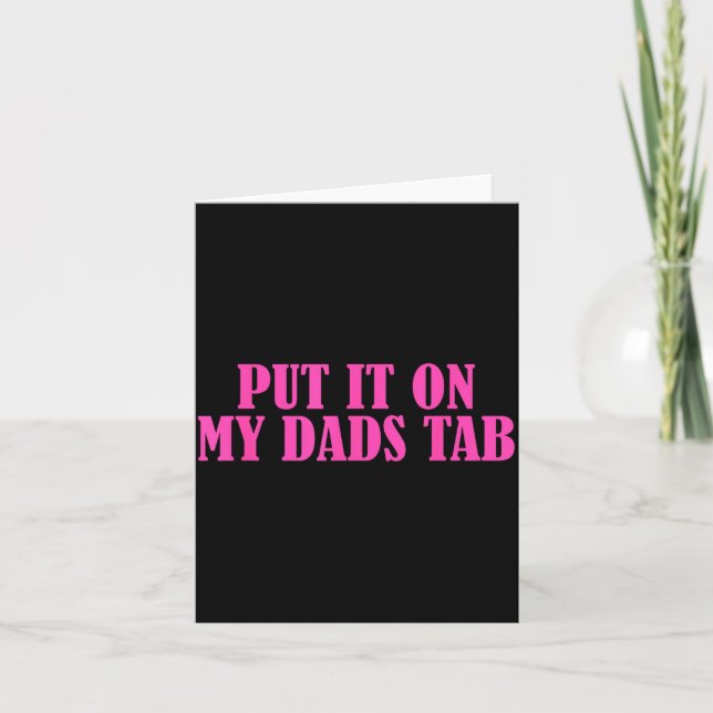 Put It On My Dads Tab Funny Quote  Card (Front)