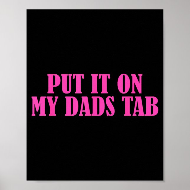 Put It On My Dads Tab Funny Quote  Poster (Front)