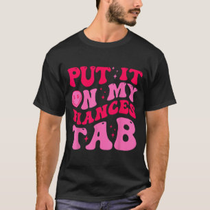 Put It On My Fiance's Tab Funny Saying Women Men M T-Shirt