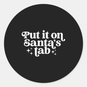 Put It On Santa’s Tab Christmas Humor Classic Round Sticker
