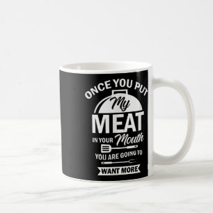 Put My Meat In Your Mouth Funny Grilling Bbq Barbe Coffee Mug