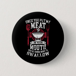 Put My Meat In Your Mouth Funny Sarcastic Bbq  6 Cm Round Badge