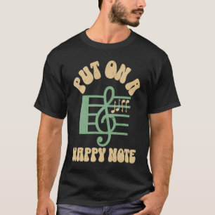Put On A Happy Face Note Musician Artist Quote T-Shirt