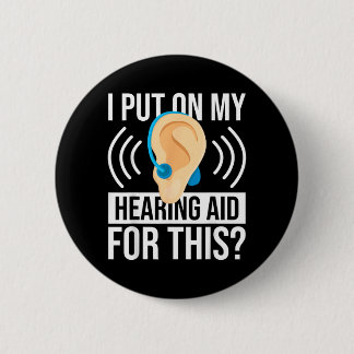 Put On Hearing Aid For This Government Agencyf 6 Cm Round Badge