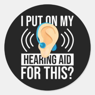 Put On Hearing Aid For This Government Agencyf Classic Round Sticker
