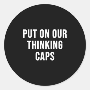 Put On Our Thinking Caps  Classic Round Sticker
