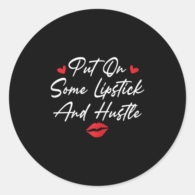 Put On Some Lipstick And Hustle Motivation Fashion Classic Round Sticker (Front)