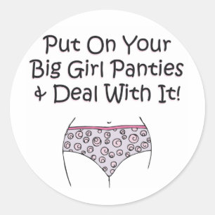 Put on Your Big Girl Panties and Deal with It! Classic Round Sticker