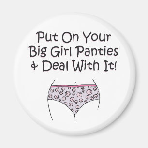 Put on Your Big Girl Panties and Deal with It! Magnet