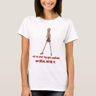 put on your big girl panties T-Shirt