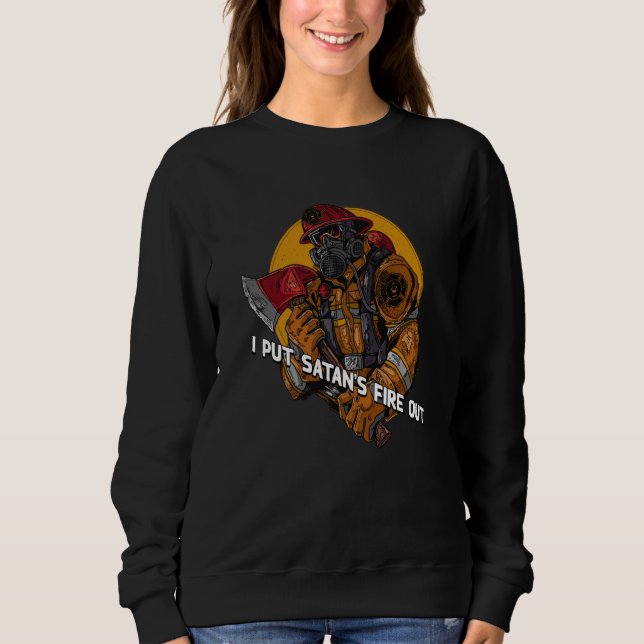 Put Satans Fire Out Firefighter Dad Jokes Fireman  Sweatshirt (Front)