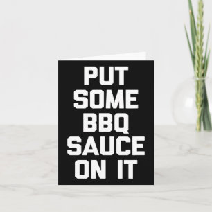 Put Some Bbq Sauce On It - Funny Byrbecue Grilling Card
