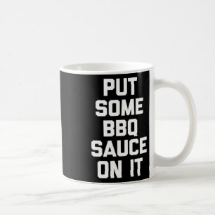 Put Some Bbq Sauce On It - Funny Byrbecue Grilling Coffee Mug