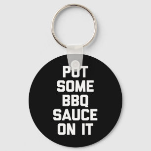 Put Some Bbq Sauce On It - Funny Byrbecue Grilling Key Ring