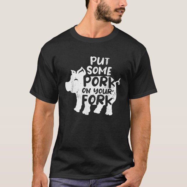 Put Some Pork On Your Fork BBQ Pig Roast Barbecue  T-Shirt (Front)