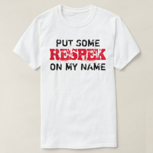 Put some RESPEK on my name T-Shirt