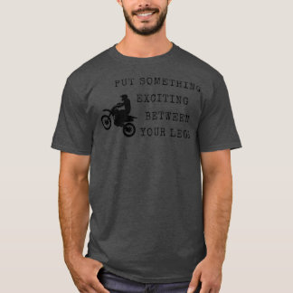 put something exciting between your legs T-Shirt