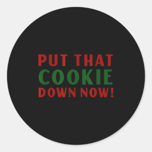 Put That Cookie Down Now Shirt Jingle Funny Christ Classic Round Sticker