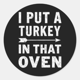 Put That Turkey In That Oven Funny Thanksgiving Di Classic Round Sticker