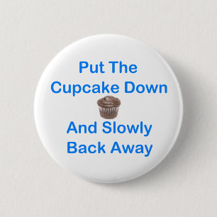 Put The Cupcake Down And Slowly Back Away 6 Cm Round Badge