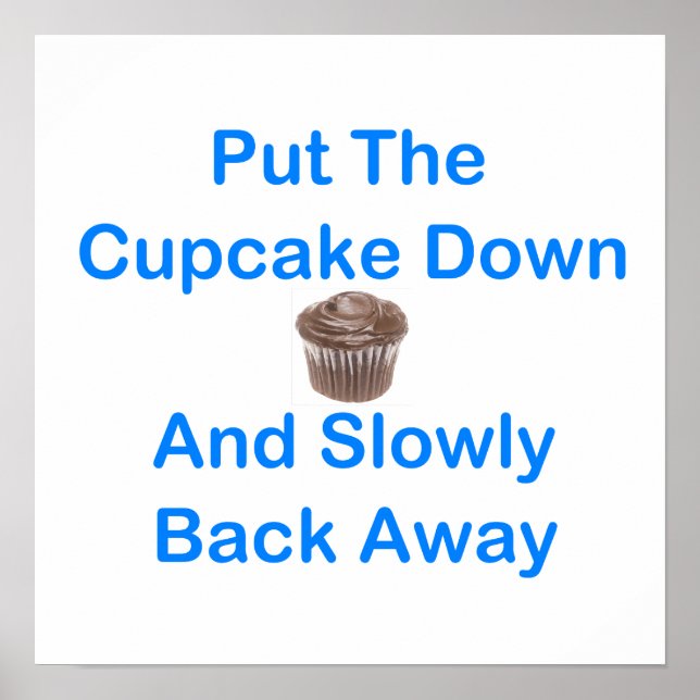 Put The Cupcake Down And Slowly Back Away Poster (Front)