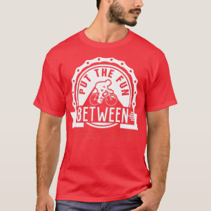 Put The Fun Between Your Legs  Bicycle  (2)  T-Shirt