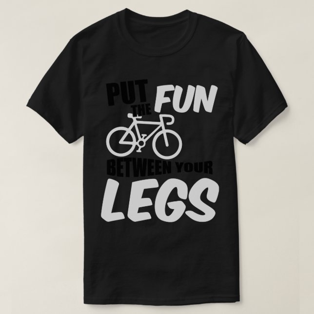 Put the fun between your legs T-Shirt (Design Front)