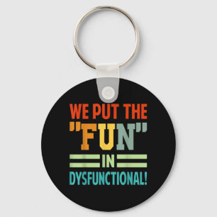 Put The Fun In Dysfunctional - Funny Family Key Ring