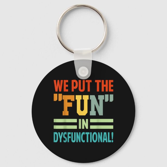 Put The Fun In Dysfunctional - Funny Family Key Ring (Front)