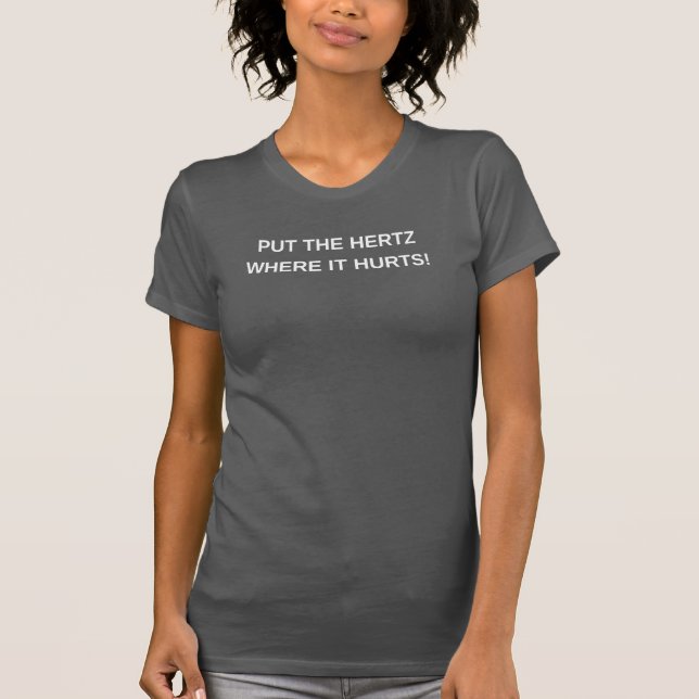 PUT THE HERTZ - WHERE IT HURTS - GRAY T-Shirt (Front)
