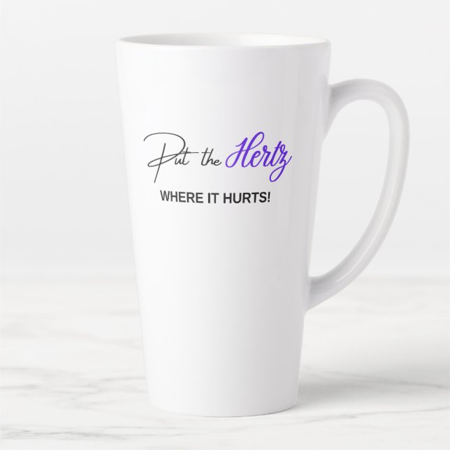 PUT THE HERTZ - WHERE IT HURTS - Purple Latte Mug (Right)