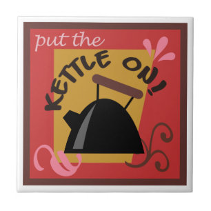 Put the Kettle On Ceramic Tile