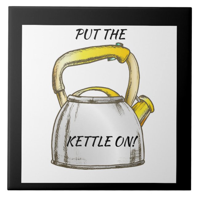 Put the Kettle on! Editable Text Ceramic Tile (Front)