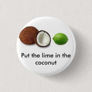 put the lime in the coconut 3 cm round badge