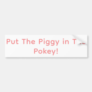 Put The Piggy in The Pokey! Hankamer Artjunkhaus Bumper Sticker