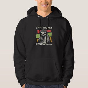 Put the Pro in Procrastination Sloth Humour 1 Hoodie